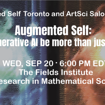 Augmented Self: Can Generative AI be more than just a tool? Sept. 20 6:00-8:00  @Fields